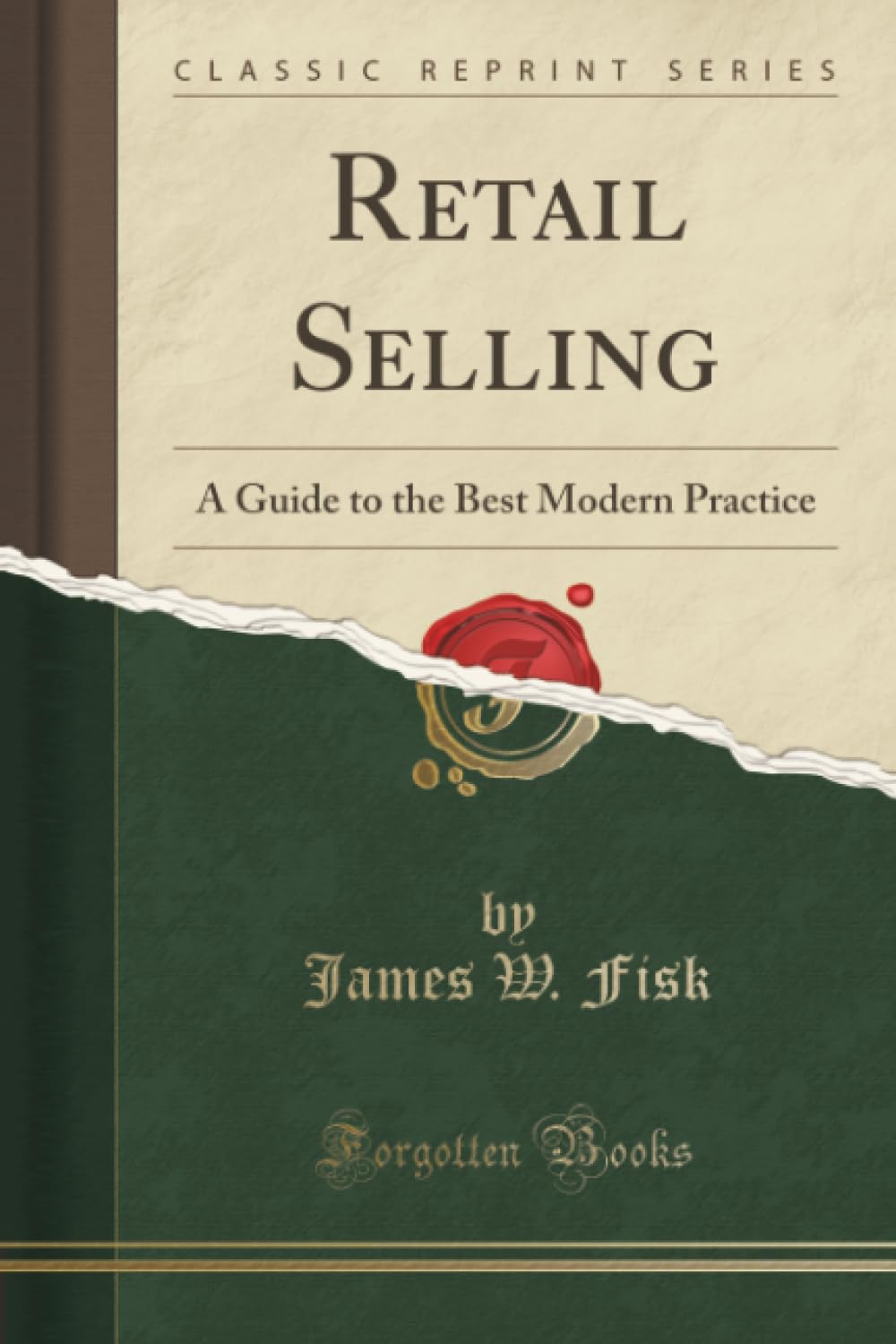 Retail Selling: A Guide To The Best Modern Practice (Classic Reprint)