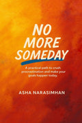 No More Someday: A proven path to crush procrastination and make your goals happen today.
