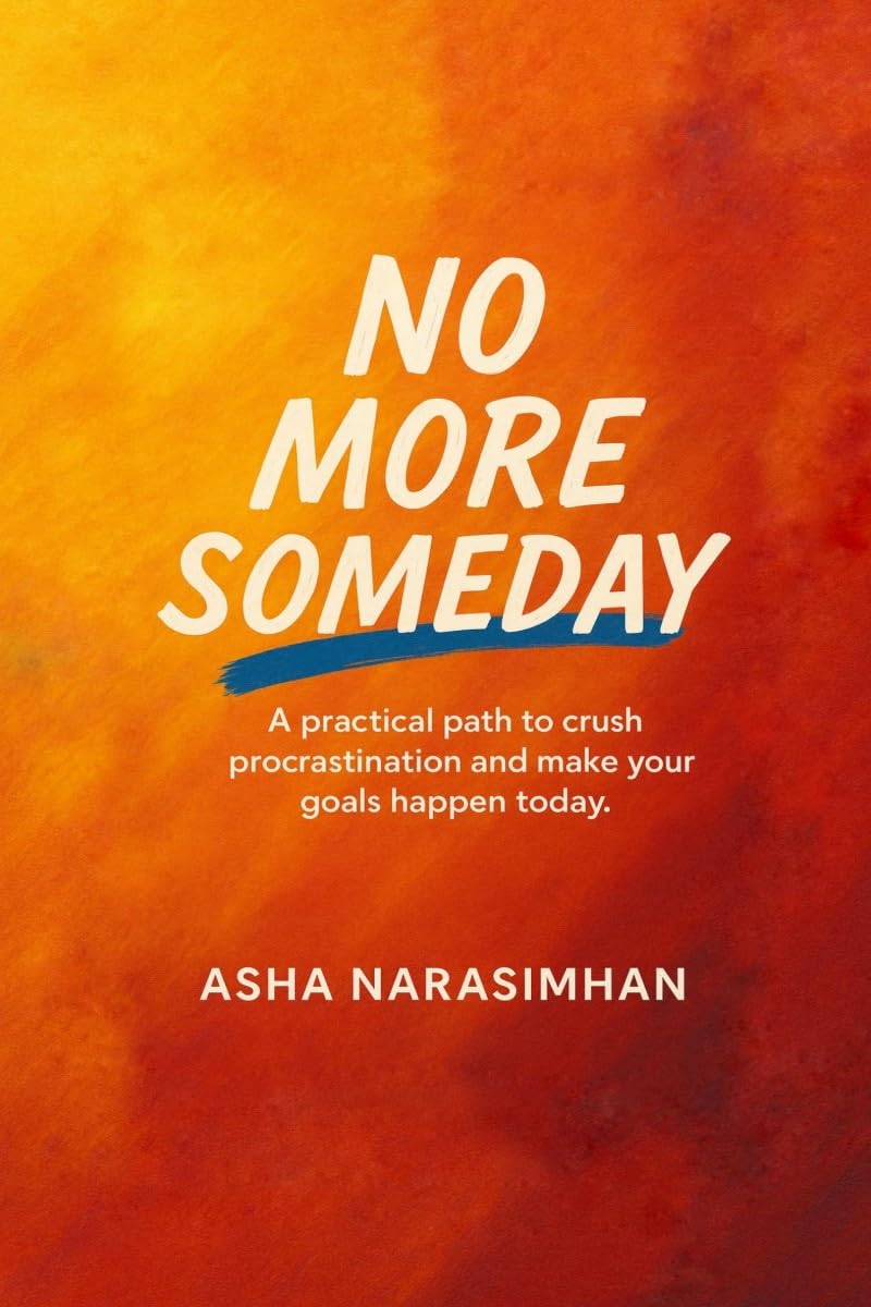 No More Someday: A proven path to crush procrastination and make your goals happen today.