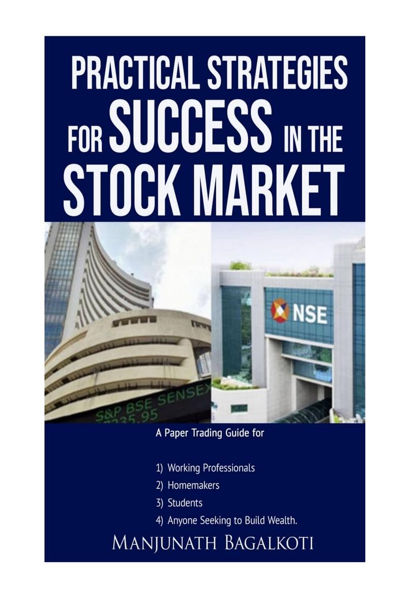 Practical Strategies for Success in the Stock Market : A Paper Trading Guide for, working professionals, Homemakers, Students, A