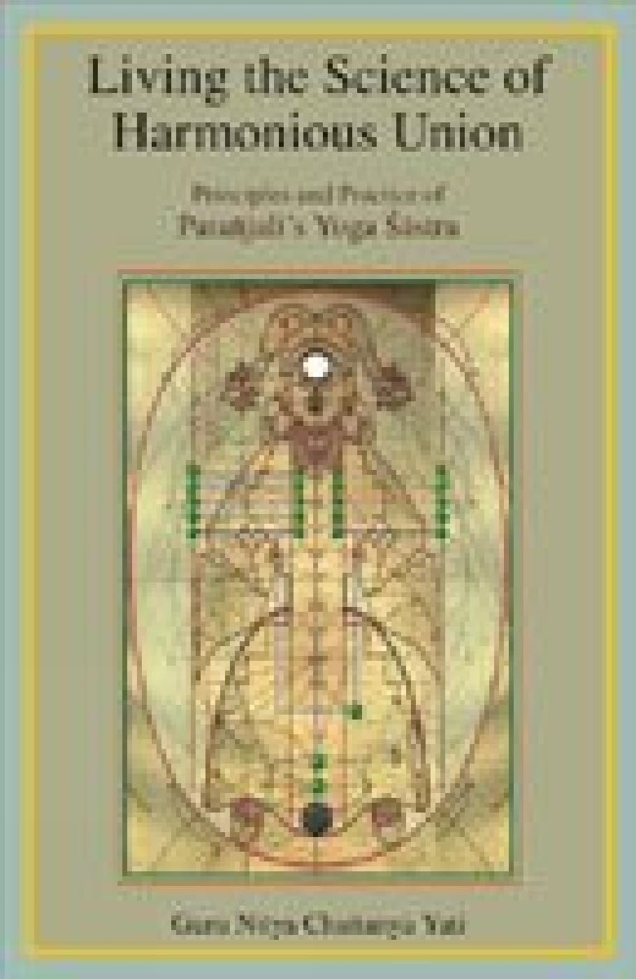 Living the Science of Harmonious Union: Principles and Practice of Patanjalis Yoga Sastra