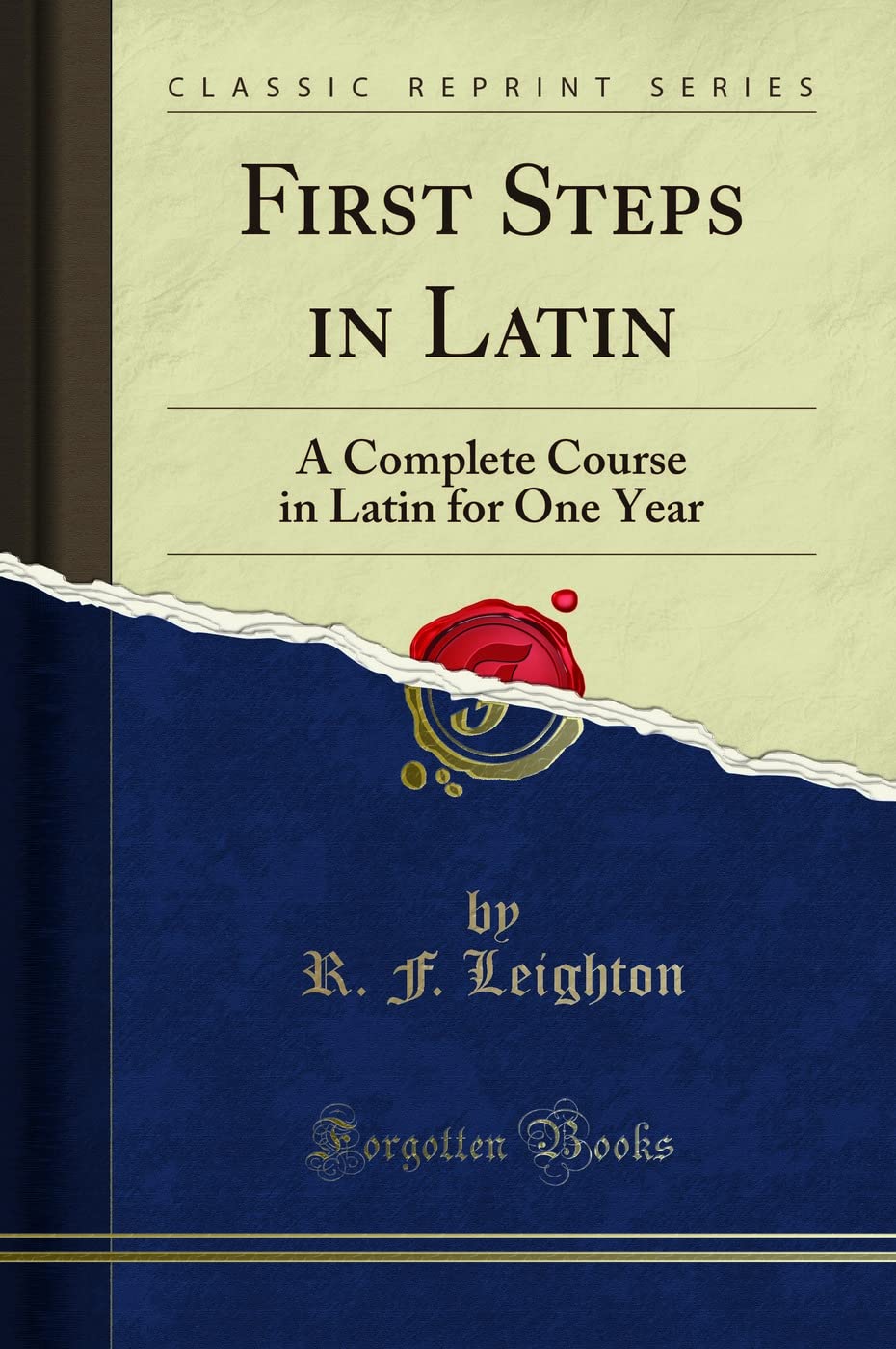 First Steps In Latin: A Complete Course In Latin For One Year (Classic Reprint)