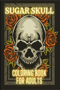 Sugar Skull Coloring Book For Adults : Stress Relieving Tattoo Skulls Coloring Pages for Adults and Teens. Day of the Dead Sugar