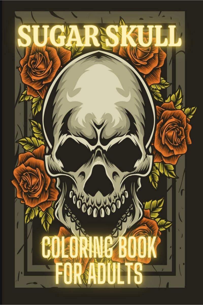 Sugar Skull Coloring Book For Adults : Stress Relieving Tattoo Skulls Coloring Pages for Adults and Teens. Day of the Dead Sugar