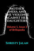 MOTHER INDIA AND THE VIOLENCE AGAINST HER DAUGHTERS : Volume 1, Issue 3 of Brillopedia