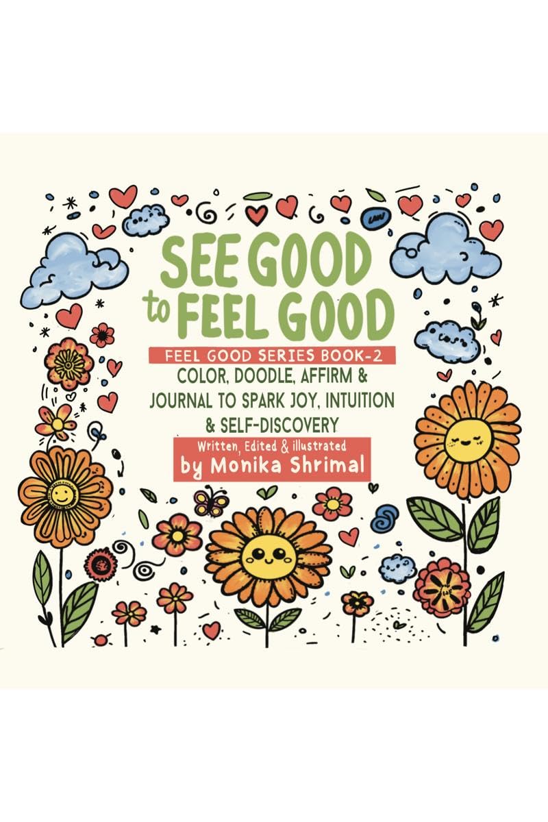 See Good To Feel Good : Color, Doodle, Affirm & Journal to spark Joy, intuition & SelfDiscovery