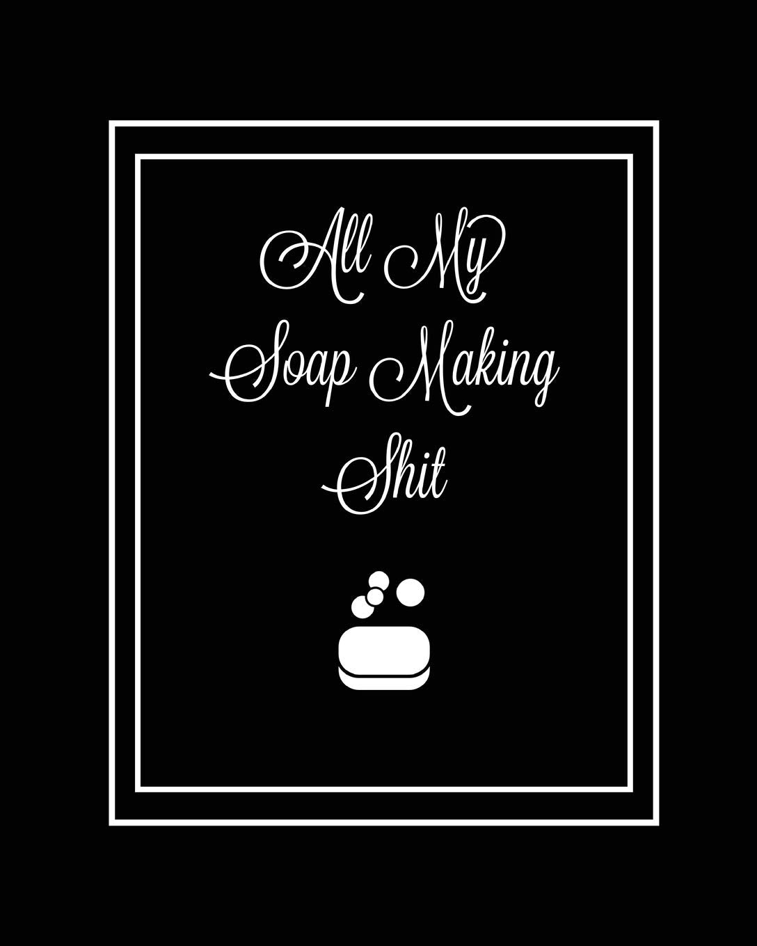 All My Soap Making Shit Journal: Write & Track Favorite Recipes, Recipe Notebook, Log Essential Oils Used, Record Process Notes,