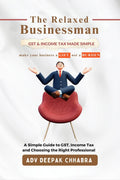 The Relaxed Businessman: A Simple Guide to GST, Income Tax, and Choosing the Right Professional