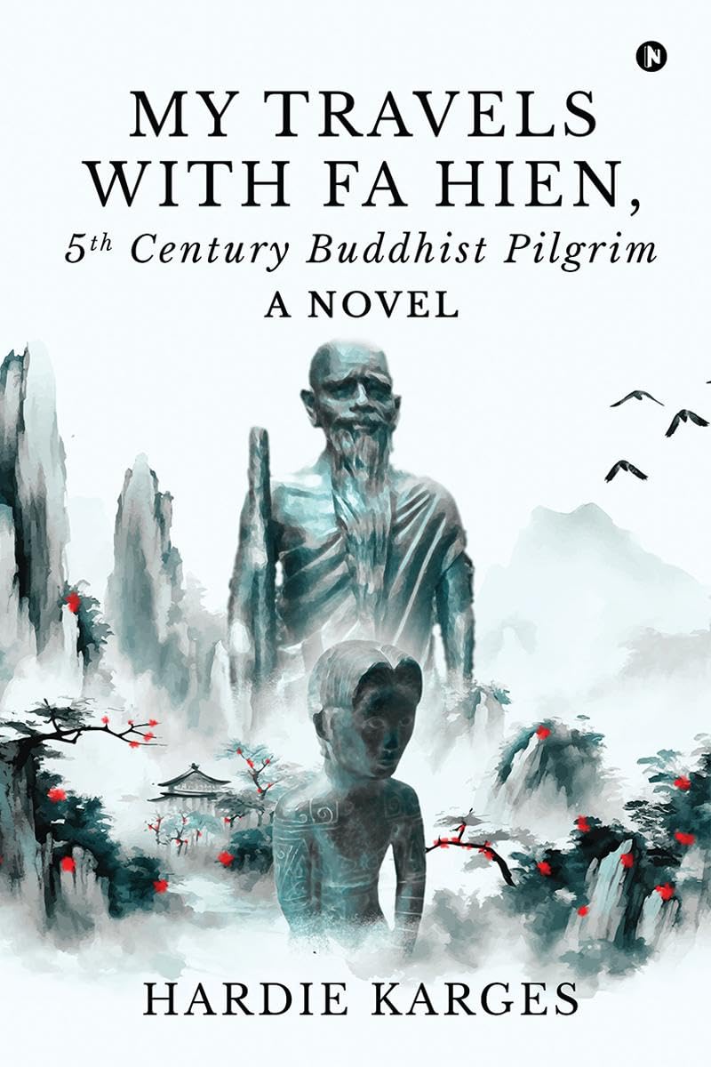My Travels with Fa Hien, 5th Century Buddhist Pilgrim : A Novel