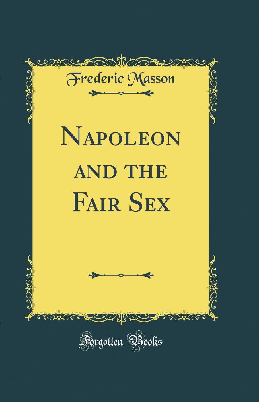 Napoleon and the Fair Sex (Classic Reprint)