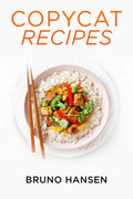 Copycat Recipes: Making the Most Popular Dishes from Favorite Restaurants in the Comfort of Your Own Kitchen (Cookbook 2022 for 