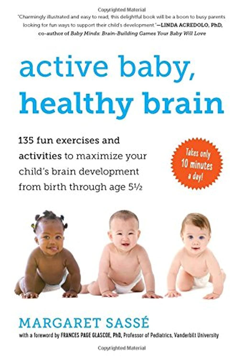 Active Baby, Healthy Brain: 135 Fun Exercises and Activities to Maximize Your Childs Brain Development from Birth Through Age 5 