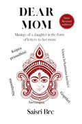 Dear Mom : Musings of a Daughter in the form of letters to her Mom
