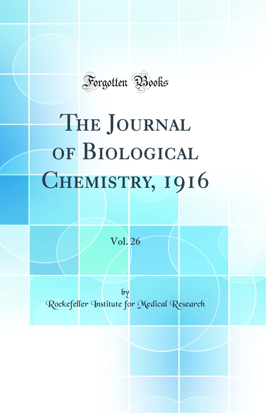 The Journal of Biological Chemistry, 1916, Vol. 26 (Classic Reprint)