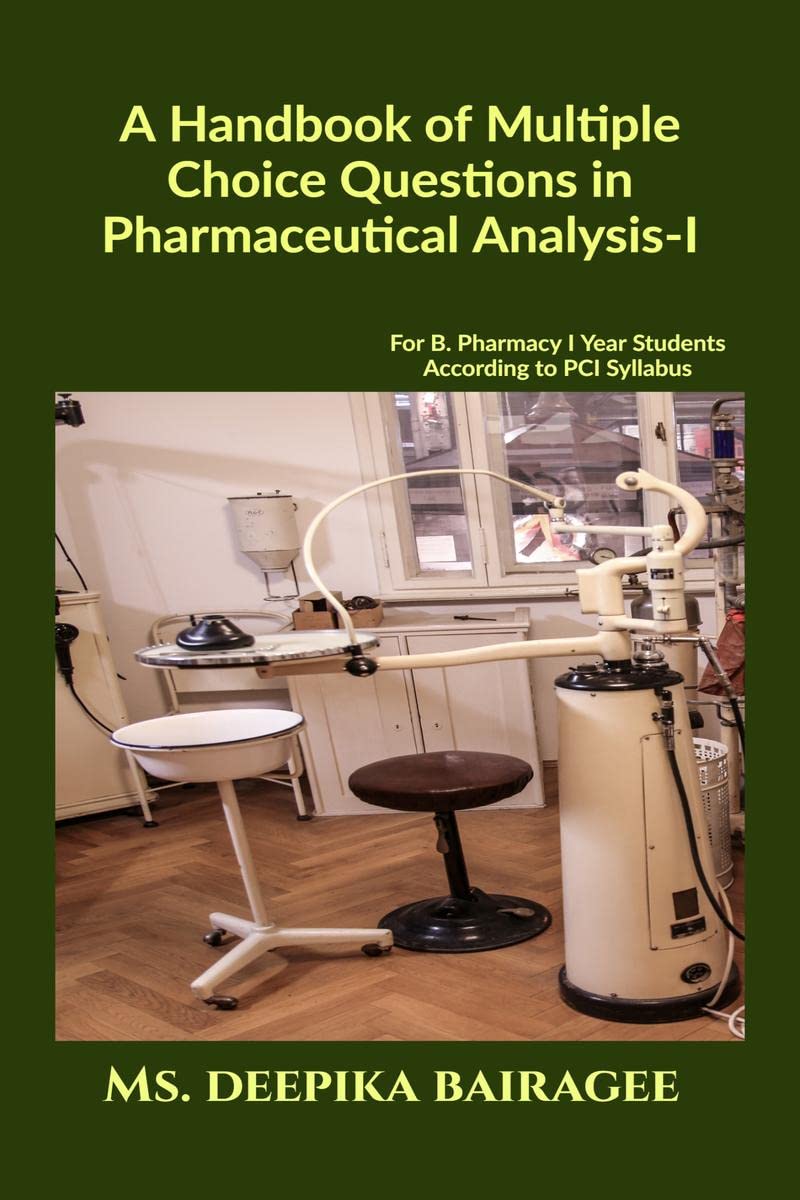 A Handbook Of Multiple Choice Questions In Pharmaceutical AnalysisI: For B. Pharmacy 1St Year Students According To Pci Syllabu