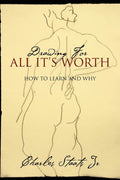 Drawing For All Its Worth: How to Learn and Why
