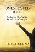 Unexpected Success: Navigating Lifes Twists Rishabh Chopra