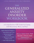 The Generalized Anxiety Disorder Workbook: A Comprehensive CBT Guide for Coping with Uncertainty, Worry, and Fear (New Harbinger