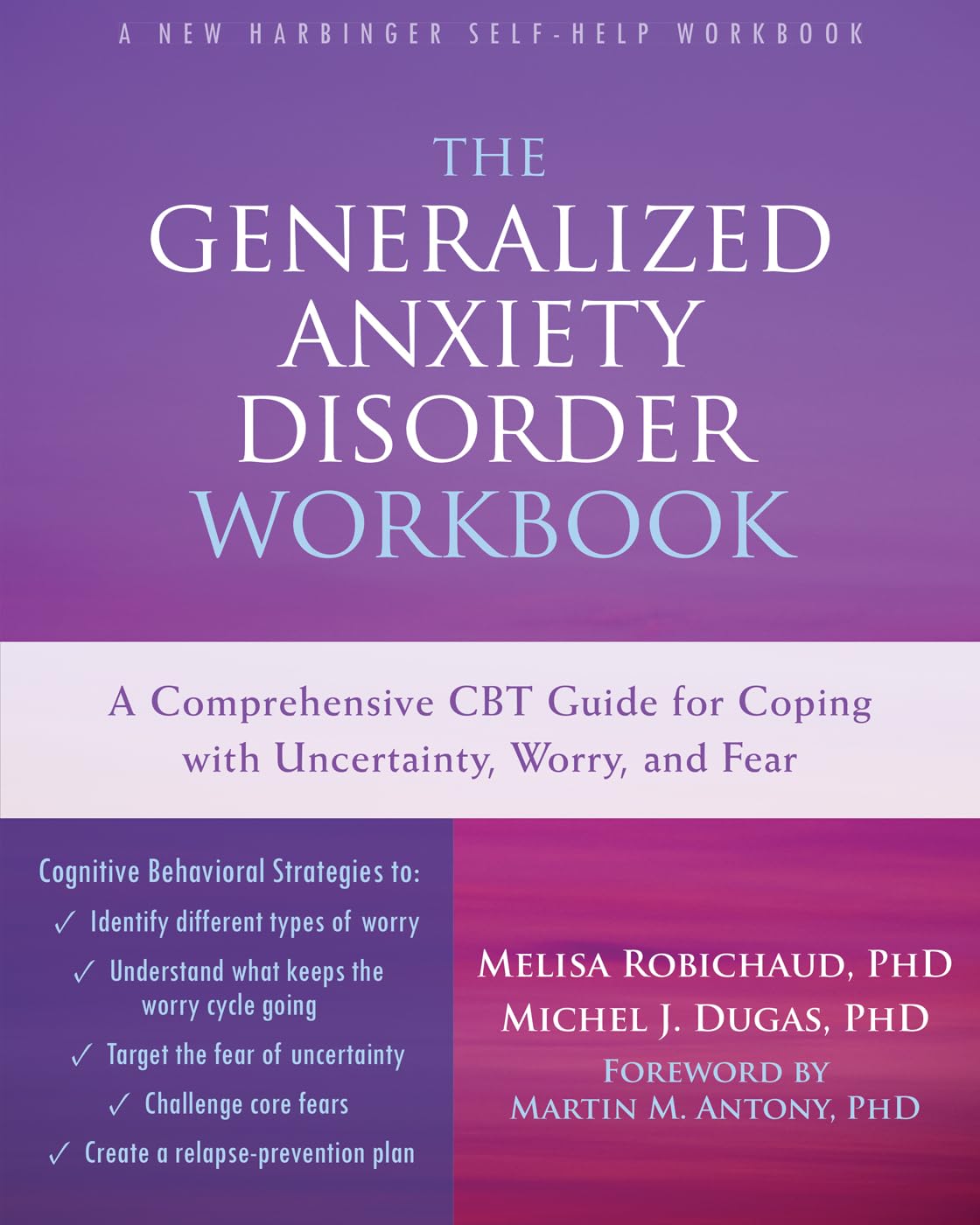 The Generalized Anxiety Disorder Workbook: A Comprehensive CBT Guide for Coping with Uncertainty, Worry, and Fear (New Harbinger