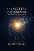 The Algebra Of Avengeance Fifteen Equations For Equilibrium Book 1 Of The Calculus Of Resilience Series