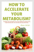 How To Accelerate Your Metabolism? : A Healthy And Sustainable Way To Lose AddiTional Weight During A High Intensity Diet, Low 