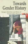 Towards Gender History: Images, Identities And Roles Of North Indian Women