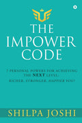 The Impower Code : 7 Personal Powers For Achieving The Next Level: Richer, Stronger, Happier You!
