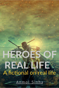 Heroes Of Real Life: Fictional Story Based On Real Life