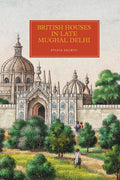 British Houses in Late Mughal Delhi (Worlds of the East India Company, 15)