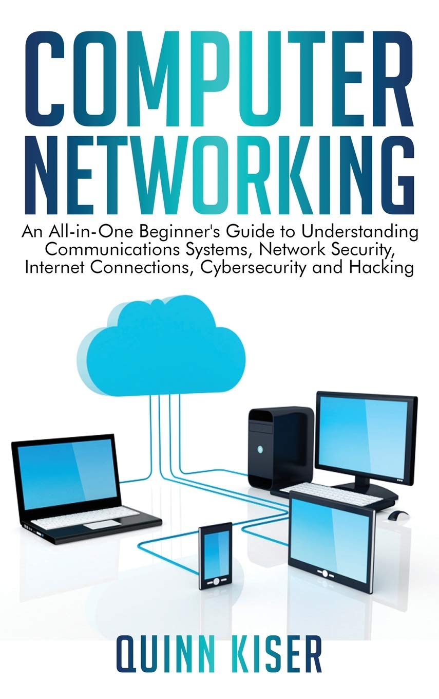Computer Networking: An AllinOne Beginners Guide to Understanding Communications Systems, Network Security, Internet Connecti