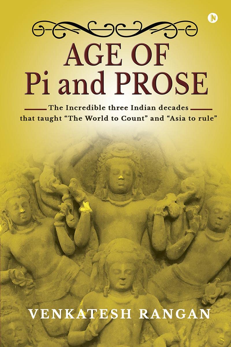 Age of Pi and Prose: The Incredible three Indian decades that taught The World to Count And Asia to rule