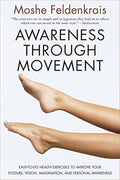 Awareness Through Movement: EasytoDo Health Exercises to Improve Your Posture, Vision, Imagination, and Personal Awareness