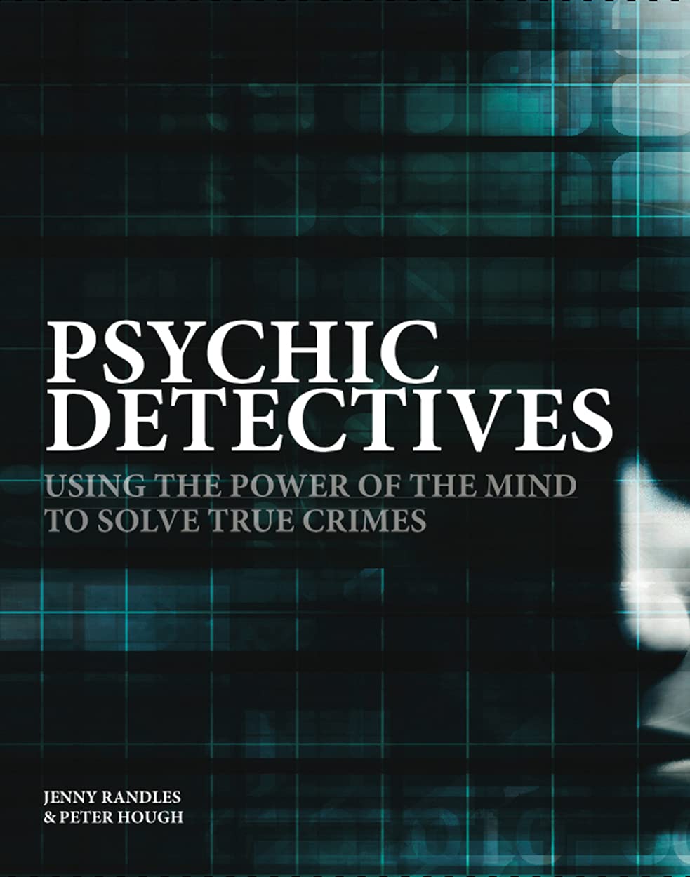 Psychic Detectives: Using the Power of the MInd to Solve True Crimes (Crime & Detection)