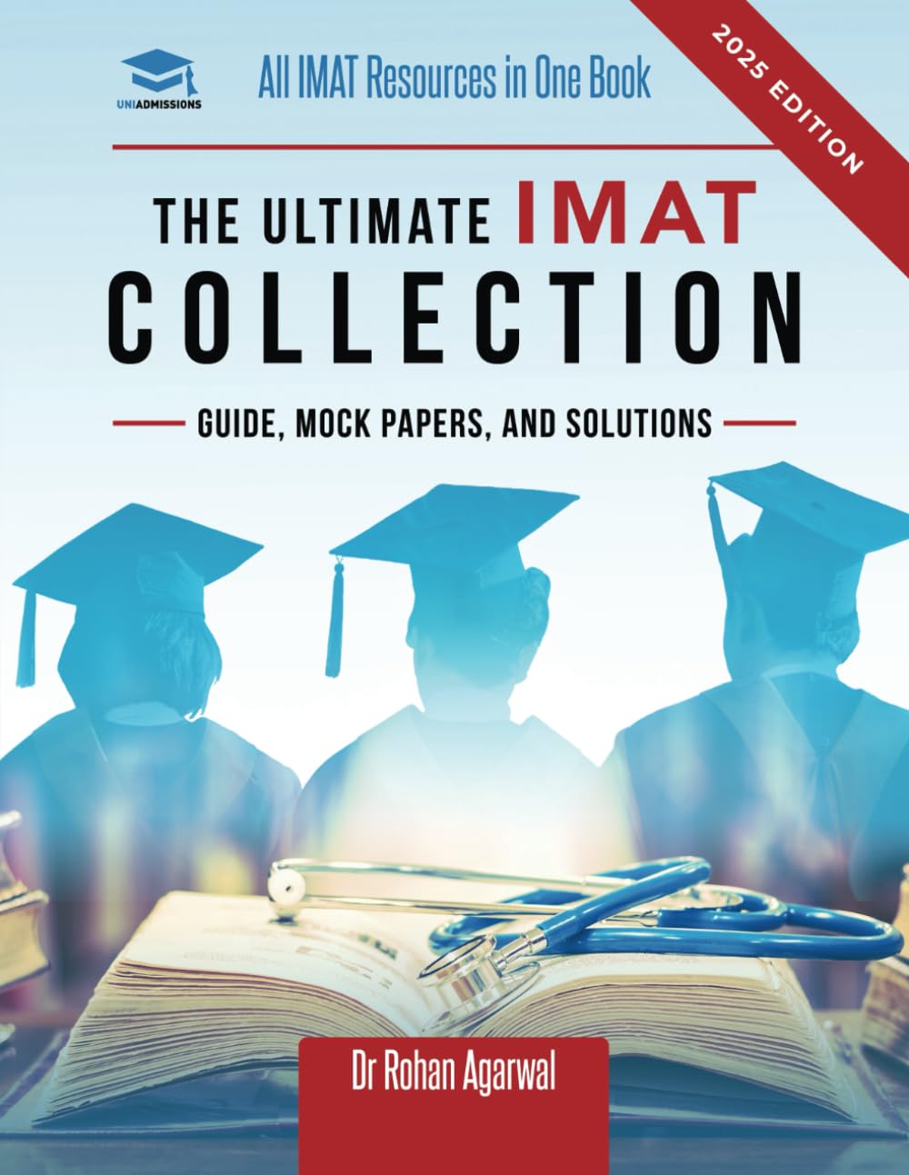 The Ultimate IMAT Collection: New Edition, all IMAT resources in one book: Guide, Mock Papers, and Solutions for the IMAT from U