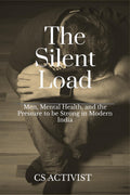 The Silent Load: Men, Mental Health, and the Pressure to be Strong in Modern India