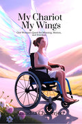 My Chariot My Wings: One Womans Quest for Meaning, Motion, and Freedom