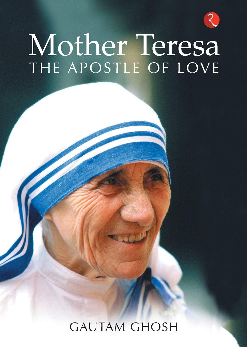 Mother Teresa: The Apostle Of Love