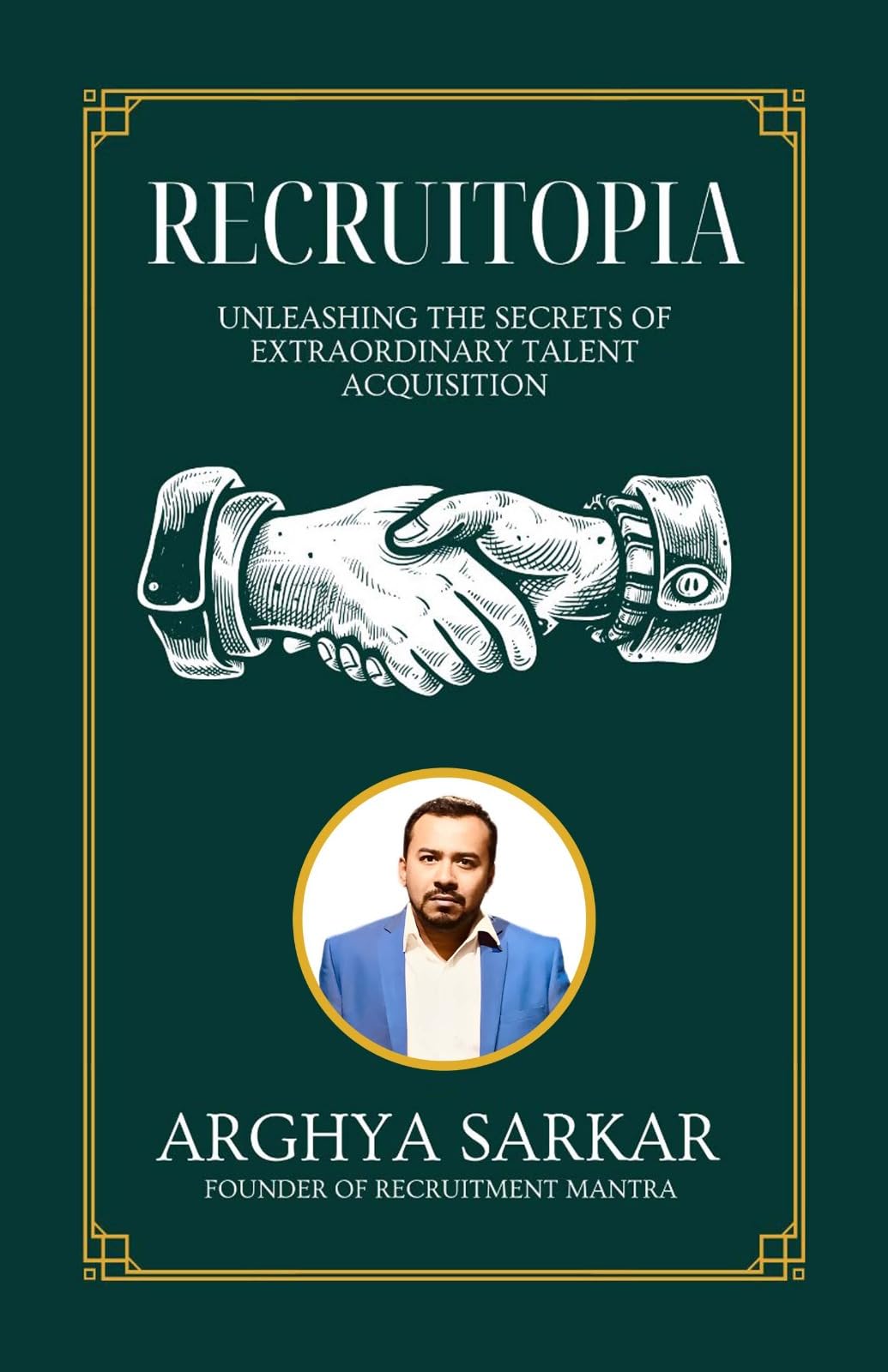 Recruitopia: Unleashing the Secrets of Extraordinary Talent Acquisition