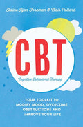 Cognitive Behavioural Therapy (CBT): Your Toolkit to Modify Mood, Overcome Obstructions and Improve Your Life (Practical Guide S