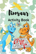 Dinosaur Activity Book : A Fun and Educational Book for Kids with Beautiful Coloring Pages and Different Activities about Learni