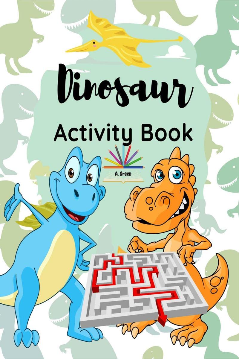Dinosaur Activity Book : A Fun and Educational Book for Kids with Beautiful Coloring Pages and Different Activities about Learni