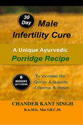 30Day Male Infertility Cure : A Unique Ayurvedic Porridge Recipe To Increase The Quality & Quantity Of Sperms & Semen