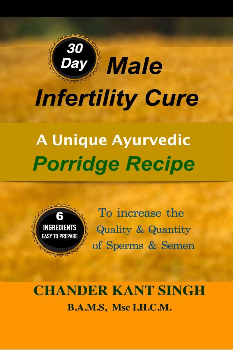 30Day Male Infertility Cure : A Unique Ayurvedic Porridge Recipe To Increase The Quality & Quantity Of Sperms & Semen