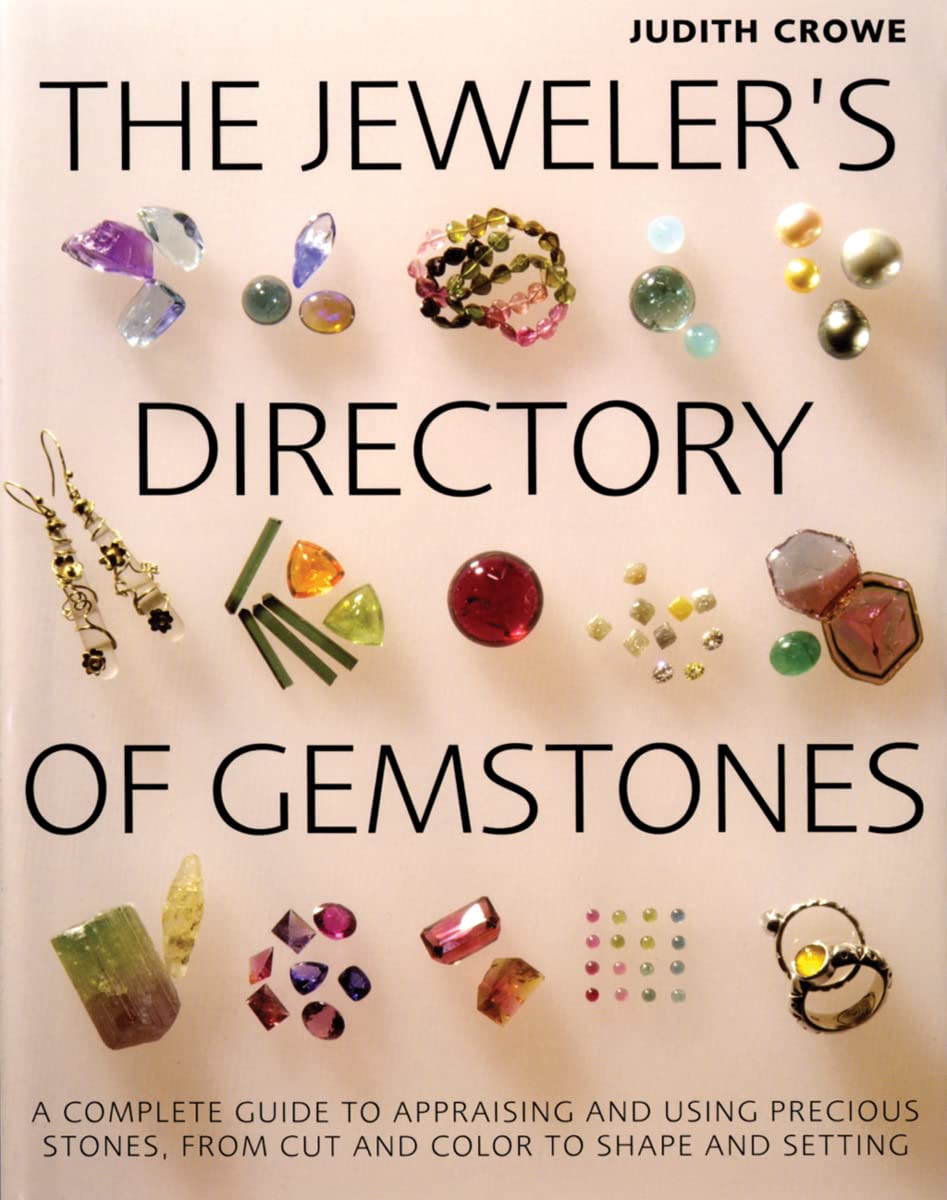 The Jewelers Directory of Gemstones: A Complete Guide to Appraising and Using Precious Stones From Cut and Color to Shape and S