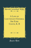 A Life of LieutenantGeneral Sir Eyre Coote, K. B (Classic Reprint)