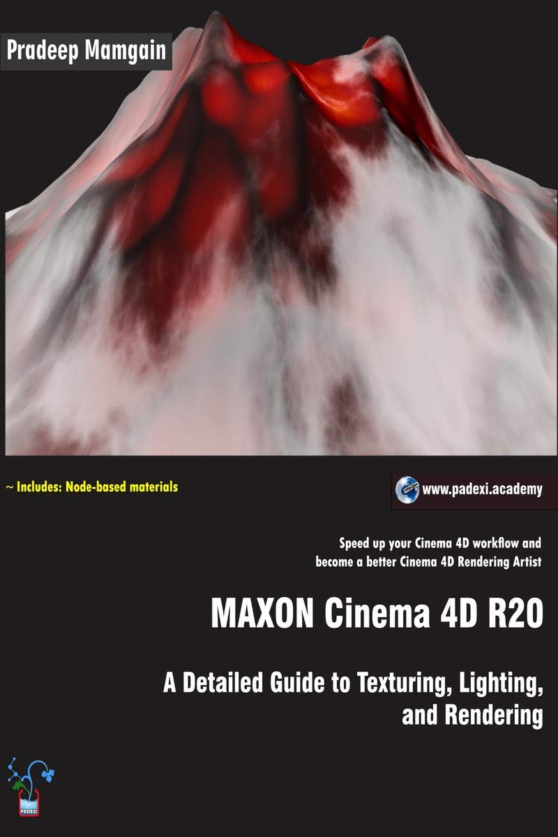 Maxon Cinema 4D R20: A Detailed Guide To Texturing, Lighting, And Rendering