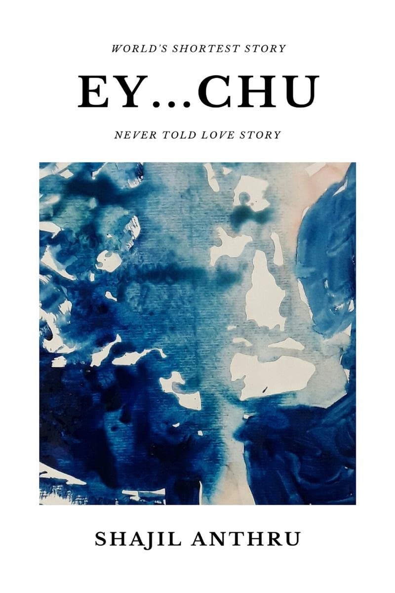 Ey...Chu : A Short Story Collection With WorldS Shortest Story And Never Told Love Stories.