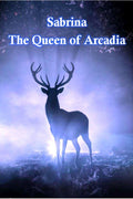 Sabrina : The Queen of Arcadia