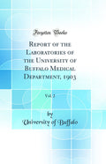 Report of the Laboratories of the University of Buffalo Medical Department, 1903, Vol. 2 (Classic Reprint)