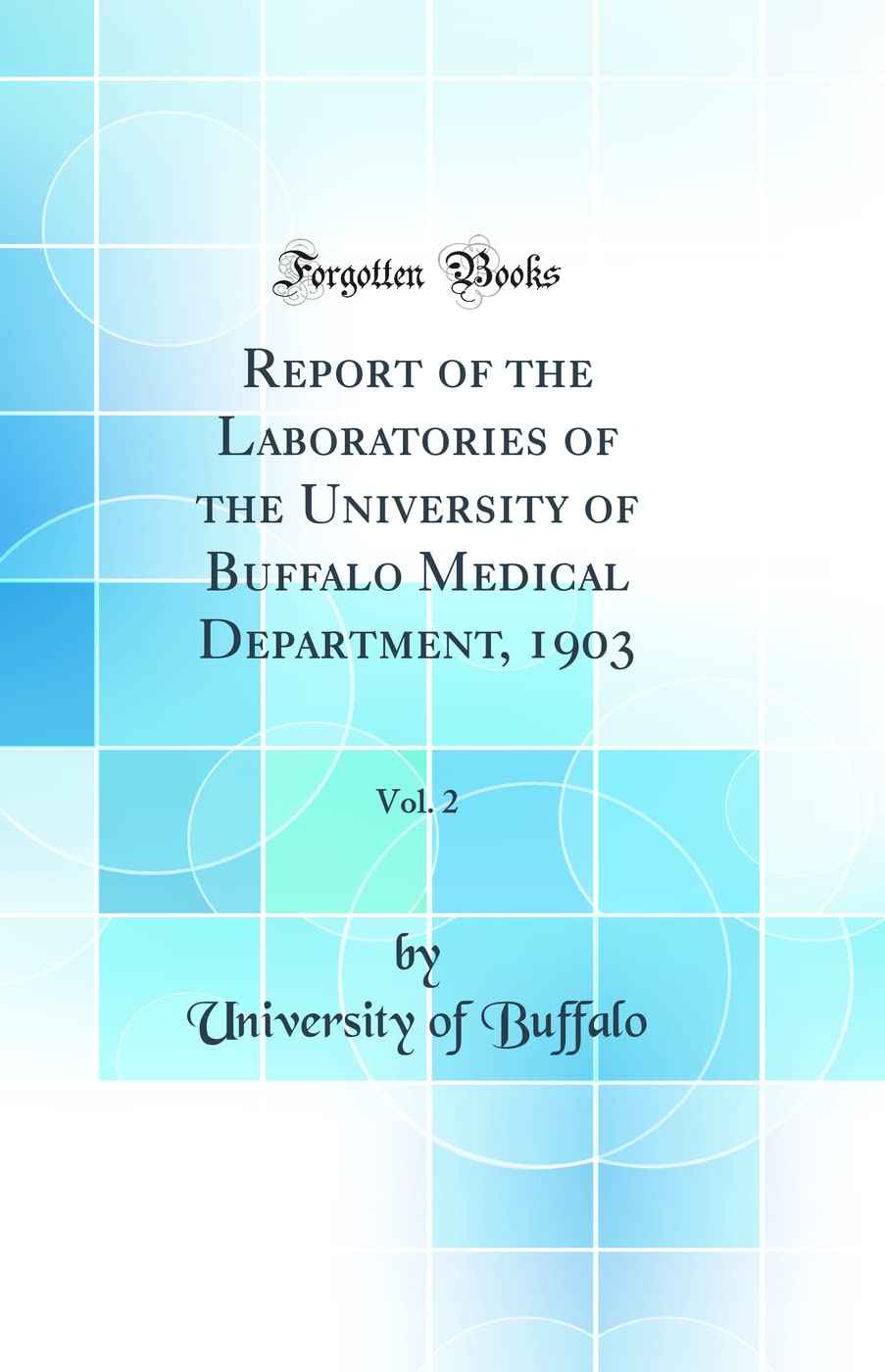Report of the Laboratories of the University of Buffalo Medical Department, 1903, Vol. 2 (Classic Reprint)